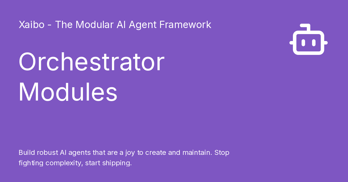 Orchestrator Modules - Xaibo - The Modular AI Agent Framework