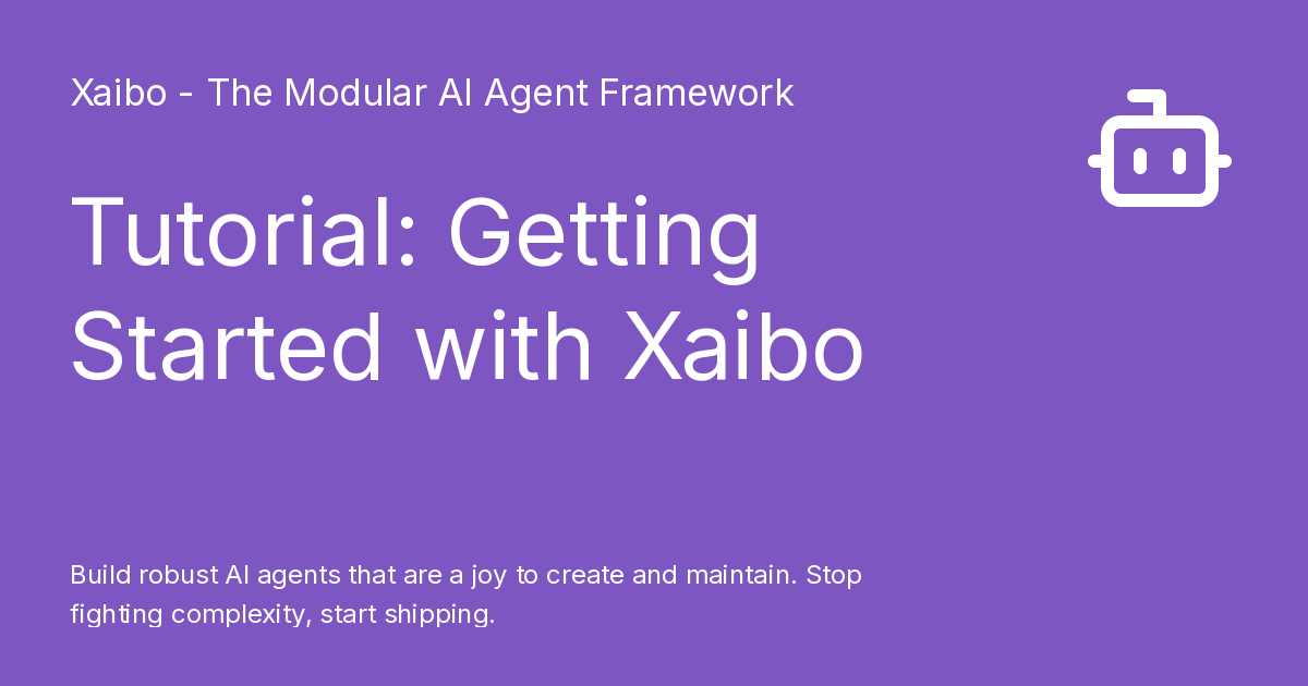 Tutorial: Getting Started with Xaibo - Xaibo - The Modular AI Agent ...